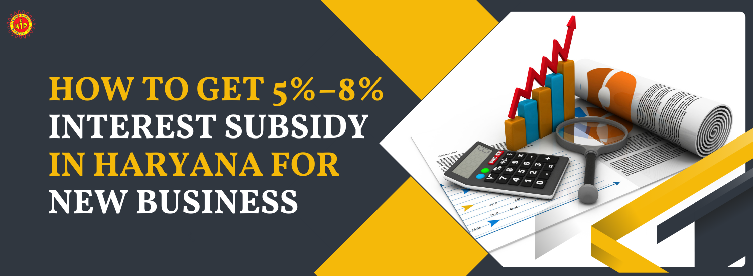How to Get 5%–8% Interest Subsidy in Haryana for New Business