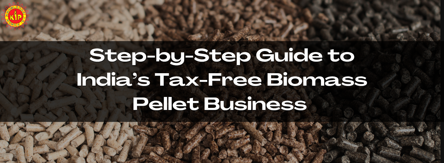Step-by-Step Guide to India’s Tax-Free Biomass Pellet Business with ₹1.05 Crore Subsidy